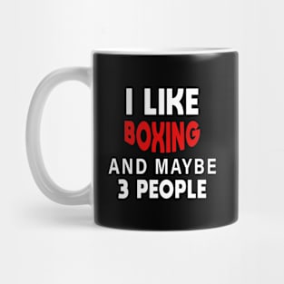 I Like Boxing And Maybe 3 People Mug